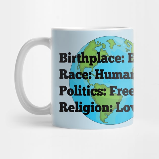 Birthplace: Earth, Race: Human, Politics: Freedom, Religion: Love by Alema Art